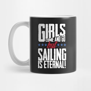 Girls Come And Go But Sailing Is Eternal Mug